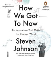 How we got to now : [six innovations that made the modern world] /