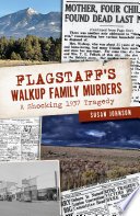 Flagstaff's Walkup Family Murders : a shocking 1937 tragedy /