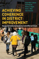 Achieving coherence in district improvement : managing the relationship between the central office and schools /