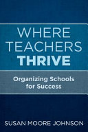 Where teachers thrive : organizing schools for success /