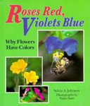 Roses red, violets blue : why flowers have colors /
