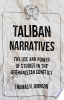 Taliban narratives : the use and power of stories in the Afghanistan conflict /