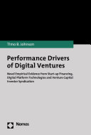 Performance drivers of digital ventures : novel empirical evidence from start-up financing, digital platform technologies and venture capital investor syndication /