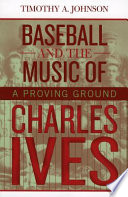 Baseball and the music of Charles Ives : a proving ground /