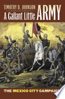 A gallant little army : the Mexico City Campaign /