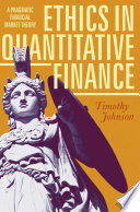 Ethics in quantitative finance : a pragmatic financial market theory /