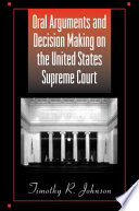 Oral arguments and decision making on the United States Supreme Court /