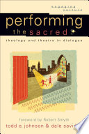 Performing the sacred : theology and theatre in dialogue /