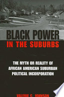 Black power in the suburbs : the myth or reality of African-American suburban political incorporation /