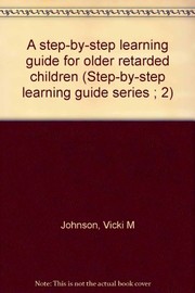 A step-by-step learning guide for older retarded children /