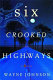 Six crooked highways : a novel /