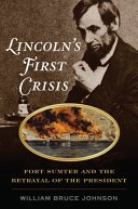 Lincoln's first crisis : Fort Sumter and the betrayal of the President /