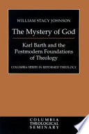 The mystery of God : Karl Barth and the postmodern foundations of theology /