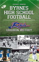 Byrnes High School football : rebels gridiron history /