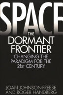 Space, the dormant frontier : changing the paradigm for the 21st century /
