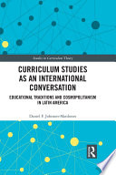 Curriculum Studies as an International Conversation : Educational Traditions and Cosmopolitanism in Latin America /