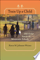 Train up a child : Old Order Amish & Mennonite schools /