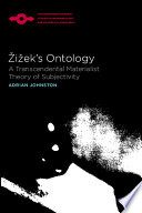 Žižek's ontology : a transcendental materialist theory of subjectivity /