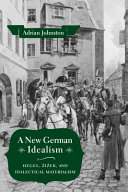 A new German idealism : Hegel, Žižek, and dialectical materialism /