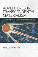 Adventures in transcendental materialism : dialogues with contemporary thinkers /