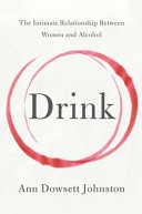 Drink : the intimate relationship between women and alcohol /