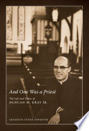 And one was a priest : the life and times of Duncan M. Gray, Jr. /