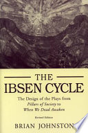 The Ibsen cycle : the design of the plays from Pillars of society to When we dead awaken /