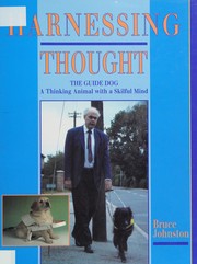 Harnessing thought : the guide dog : a thinking animal with a skilful mind /