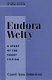 Eudora Welty : a study of the short fiction /