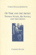 Of time and the artist : Thomas Wolfe, his novels, and the critics /