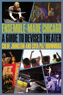 Ensemble-made Chicago : a guide to devised theater /