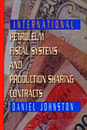 International petroleum fiscal systems and production sharing contracts /