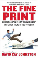 The fine print : how big companies use "plain English" to rob you blind /