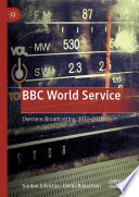 BBC World Service : Overseas Broadcasting, 1932-2018  /