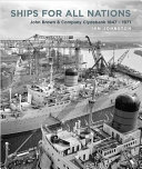 Ships for all nations : John Brown & Company Clydebank, 1847-1971 /