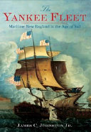 The Yankee fleet : maritime New England in the age of sail /