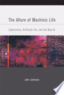 The allure of machinic life : cybernetics, artificial life, and the new AI /