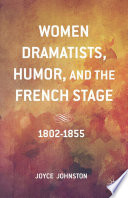 Women dramatists, humor, and the French stage : 1802-1855 /