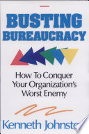 Busting bureaucracy : how to conquer your organization's worst enemy /