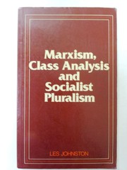 Marxism, class analysis, and socialist pluralism : a theoretical and political critique of Marxist conceptions of politics /