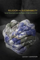 Religion and sustainability : social movements and the politics of the environment /