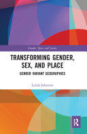 Transforming gender, sex, and place geographies of gender variance /