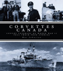 Corvettes Canada : convoy veterans of WWII tell their true stories /