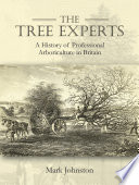 Tree experts : a history of professional arboriculture in Britain /