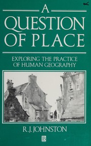 A question of place : exploring the practice of human geography /
