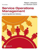 Service operations management : improving service delivery /