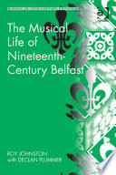 The musical life of nineteenth-century Belfast /