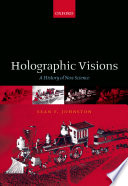 Holographic visions : a history of new science /