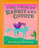 The tale of Rabbit and Coyote /