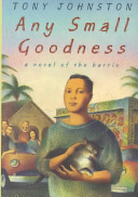 Any small goodness : a novel of the barrio /